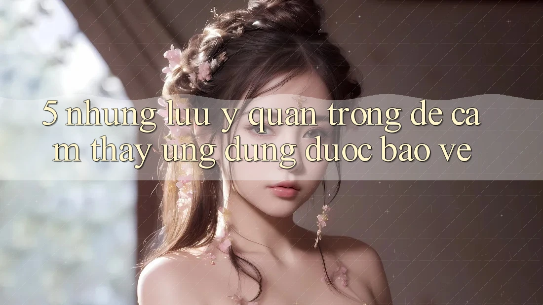 5. Những Lưu Ý Quan Trọng Để Cảm thấy Ứng Dụng Được bảo vệ 5. Những Lưu Ý Quan Trọng Để Cảm thấy Ứng Dụng Được bảo vệ