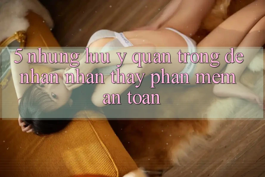 5. Những Lưu Ý Quan Trọng Để Nhận nhận thấy Phần mềm An Toàn