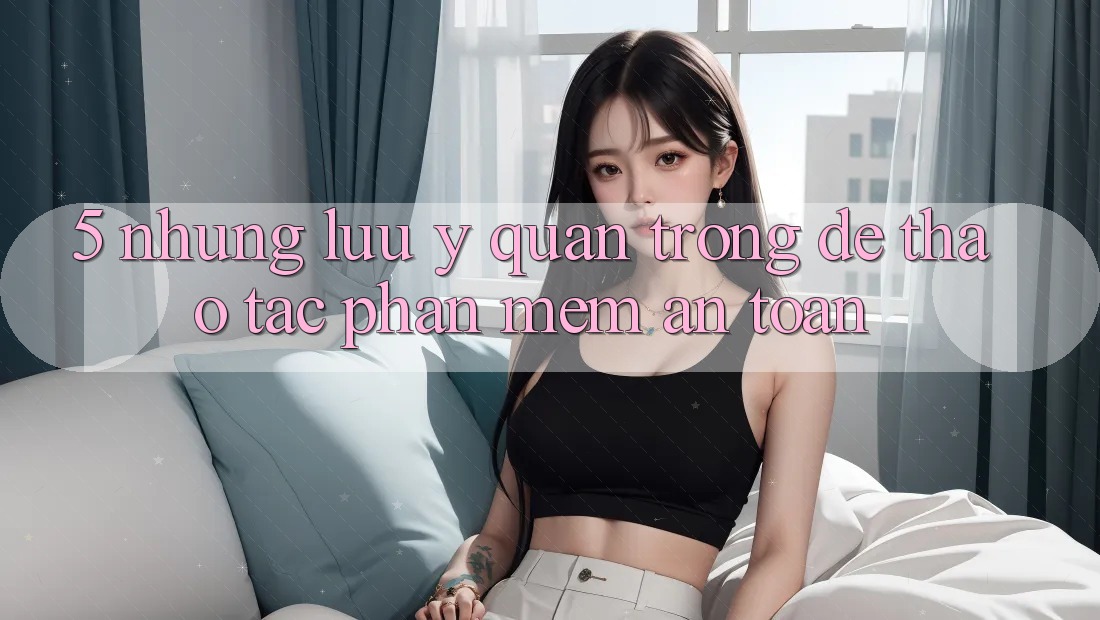5. Những Lưu Ý Quan Trọng Để Thao tác Phần mềm An Toàn 5. Những Lưu Ý Quan Trọng Để Thao tác Phần mềm An Toàn