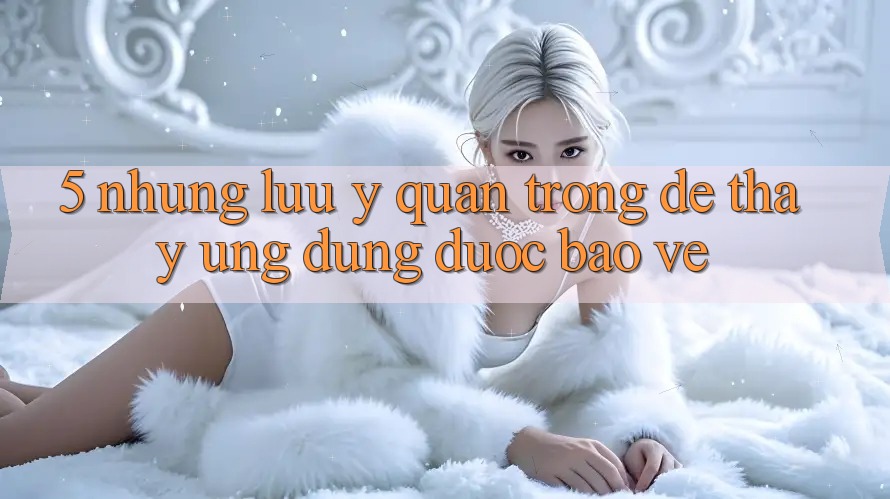 5. Những Lưu Ý Quan Trọng Để Thấy Ứng Dụng Được bảo vệ 5. Những Lưu Ý Quan Trọng Để Thấy Ứng Dụng Được bảo vệ