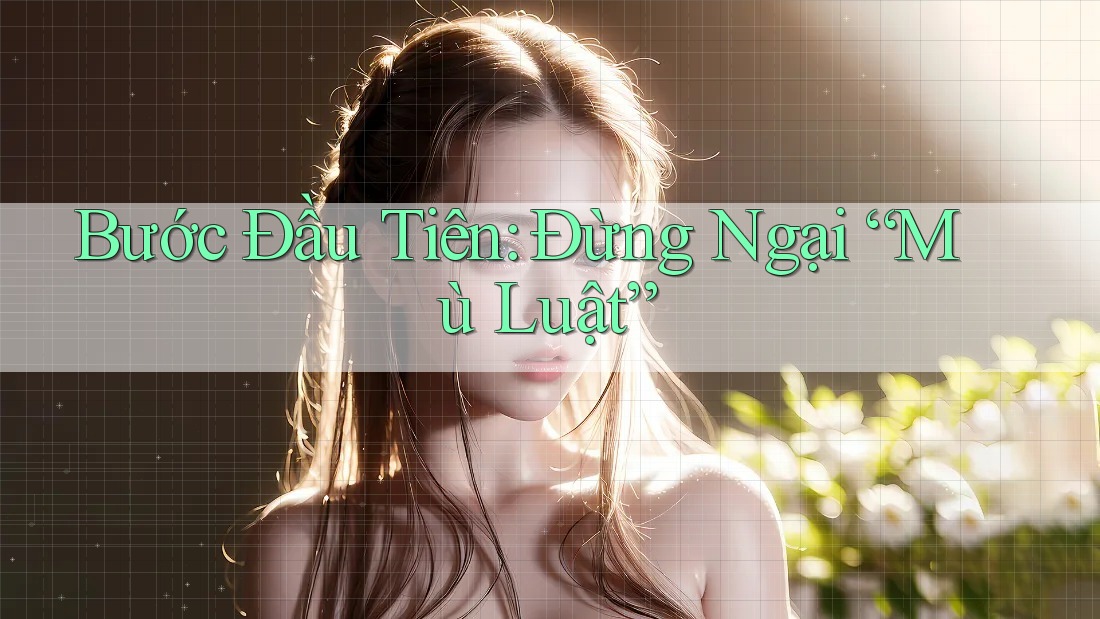 Bước Đầu Tiên: Đừng Ngại “Mù Luật” Bước Đầu Tiên: Đừng Ngại “Mù Luật”