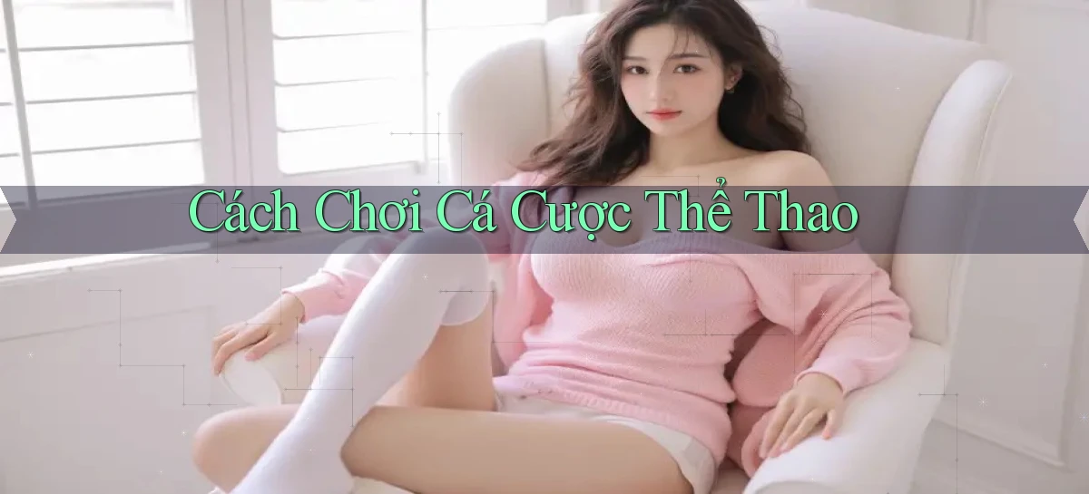 Cách chơi Cá cược thể thao