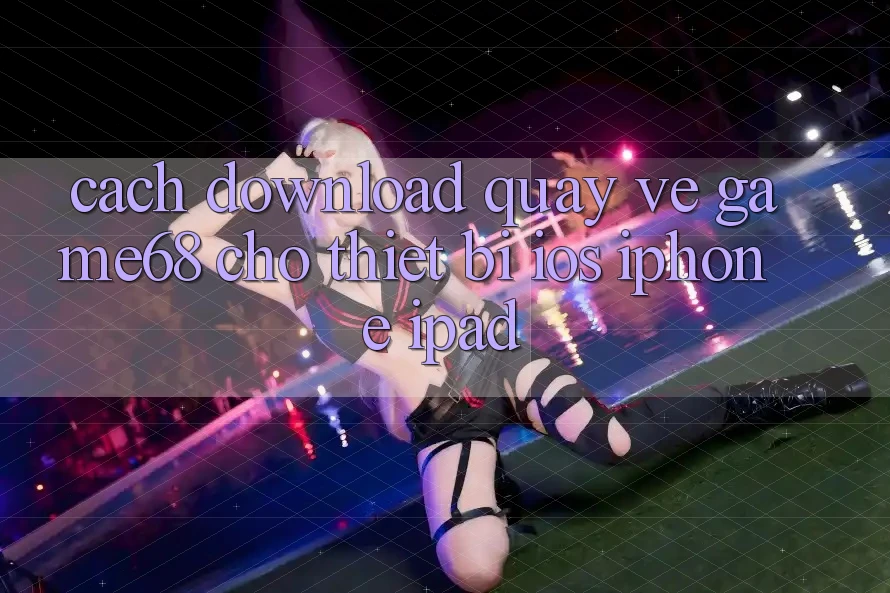 Cách download quay về game68 cho thiết bị iOS (iPhone/iPad)