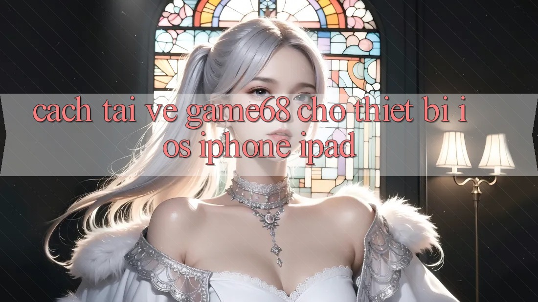 Cách tải về game68 cho thiết bị iOS (iPhone/iPad)