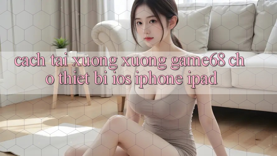 Cách tải xuống xuống game68 cho thiết bị iOS (iPhone/iPad)