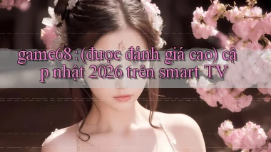 game68 (được đánh giá cao) cập nhật 2026 trên smart TV