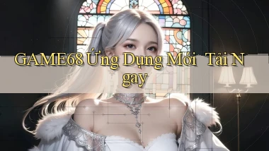 game68   Ứng Dụng Mới ｜ Tải Ngay