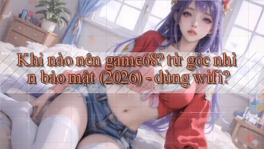 Khi nào nên game68 từ góc nhìn bảo mật (2026)   dùng wifi