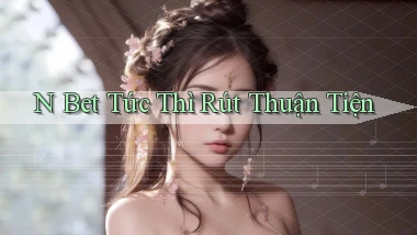 n bet tức thì rút thuận tiện