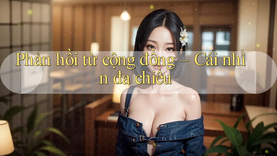 Phản hồi từ cộng đồng – Cái nhìn đa chiều