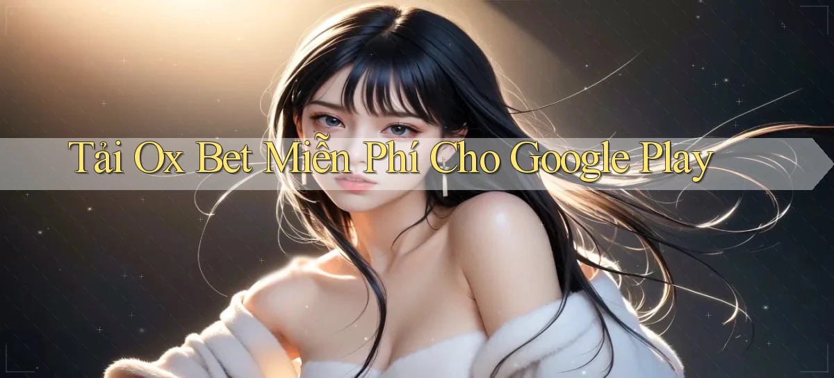 tải ox bet miễn phí cho google play
