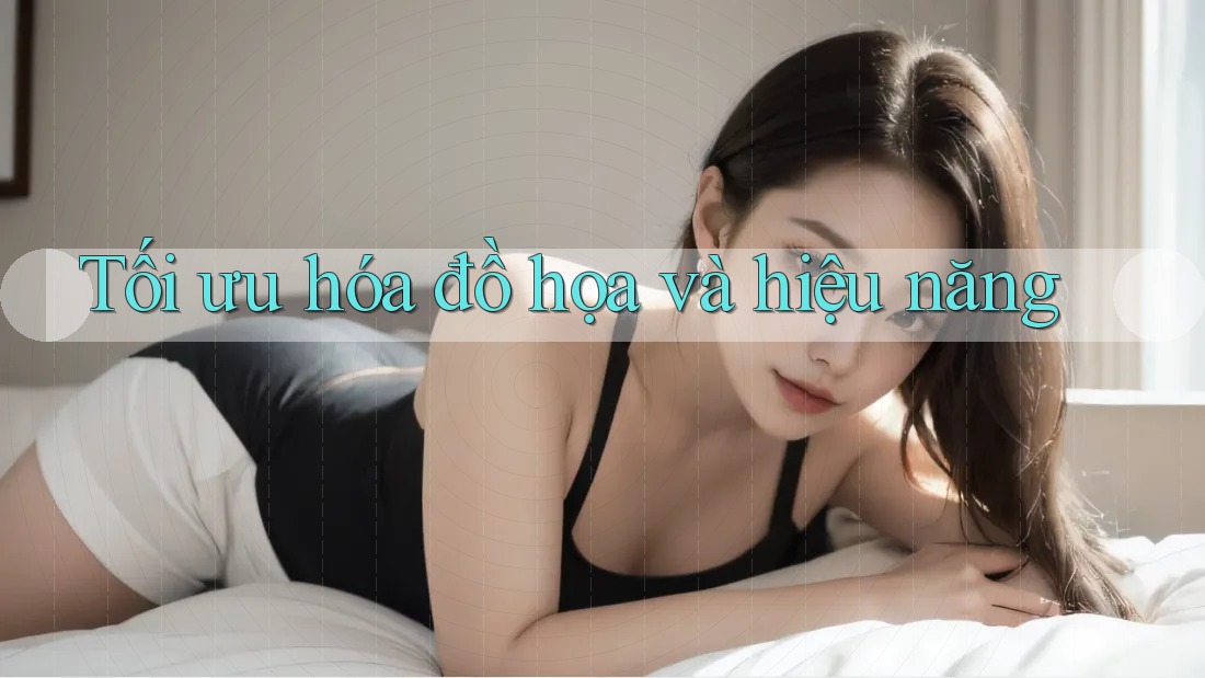 Tối ưu hóa đồ họa và hiệu năng
